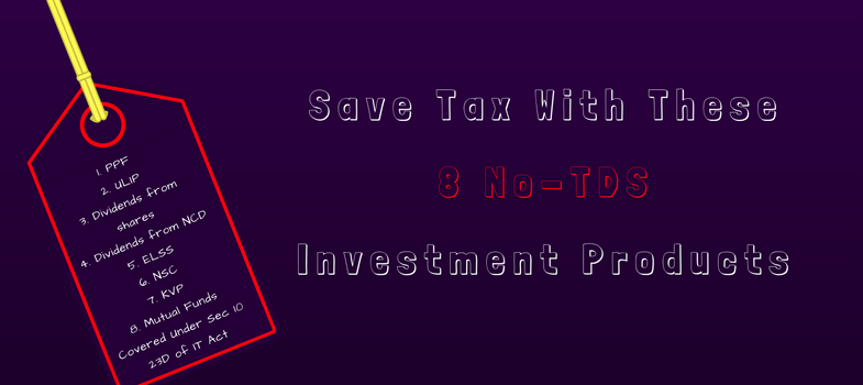 Save-Tax-with-these-8-No-TDS-Investment-Products