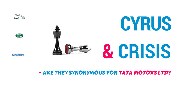 Cyrus & crisis - are they synonymous for Tata Motors Ltd