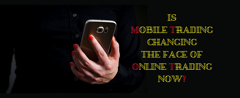 Is Mobile Trading changing the face of Online Trading now