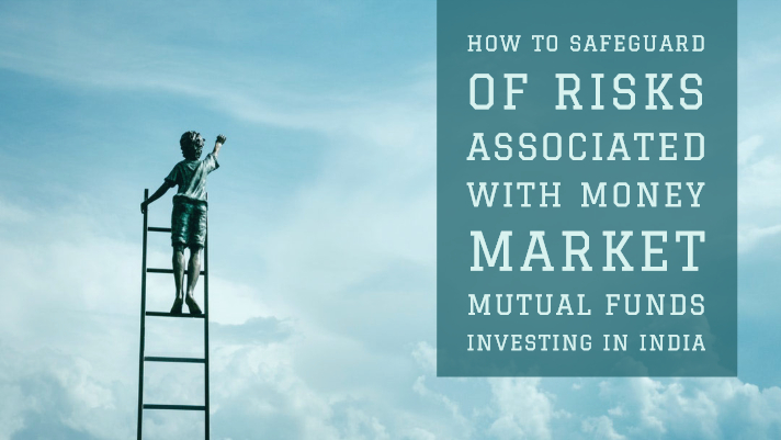 How to safeguard of risks associated with money market mutual funds investing in India