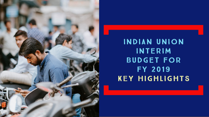 budget 2019 - Indian Union Interim Budget for FY 2019 - Key Highlights
