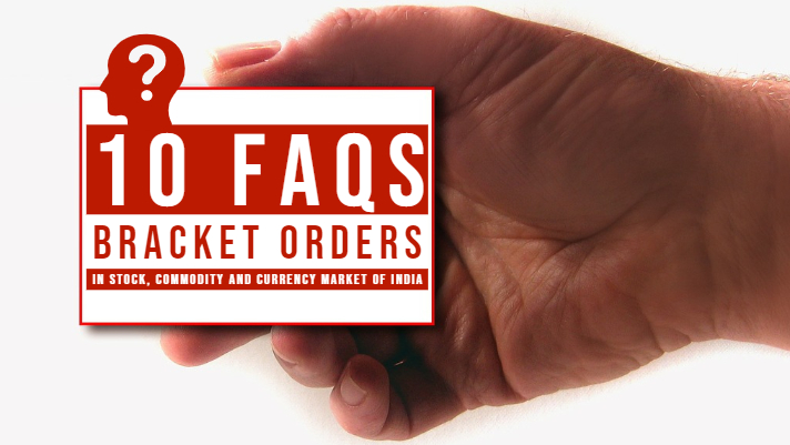 10 FAQs - Bracket orders in stock, commodity and currency market of India