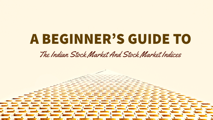 A Beginner’s Guide To The Indian Stock Market And Stock Market Indices