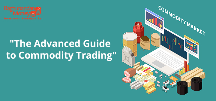 The Advanced Guide to start Commodity Trading