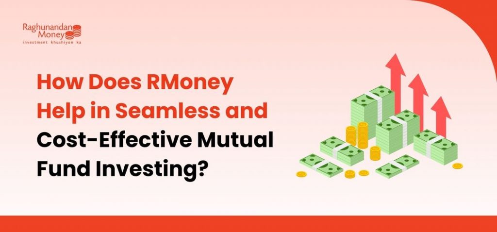 How Does RMoney Help in Seamless and Cost-Effective Mutual Fund Investing?