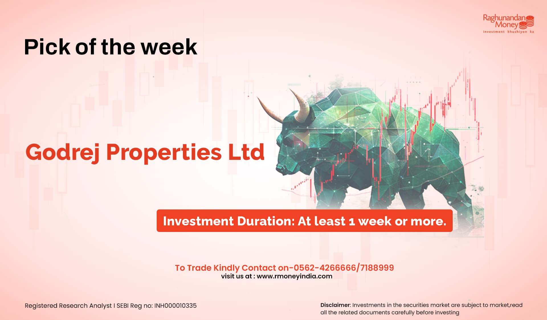 GODREJPROP-Pick-of-the-week-Footer Promotional banner by Raghunandan Money featuring 'Pick of the Week: Godrej Properties Ltd' with a bullish market graphic. Investment duration suggested is at least 1 week or more. Includes contact numbers (0562-4266666 / 7188999) and website (www.rmoneyindia.com). SEBI registration and investment risk disclaimer are mentioned.