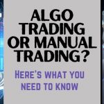 Algo Trading or Manual Trading? Here’s what you need to know