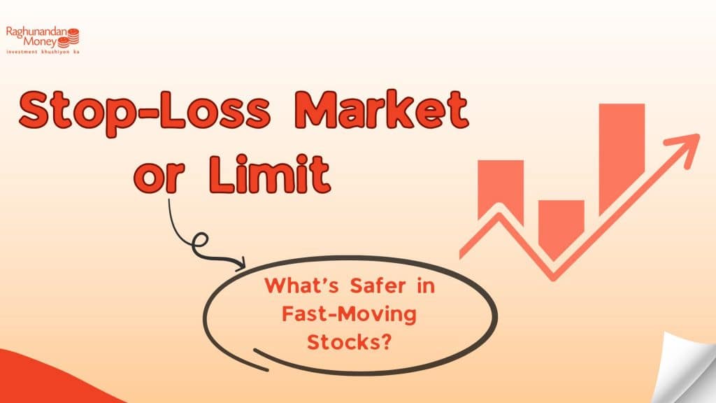 Stop-Loss Market or Limit: What’s Safer in Fast-Moving Stocks?