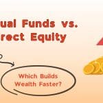Mutual Funds vs. Direct Equity: Which Builds Wealth Faster?