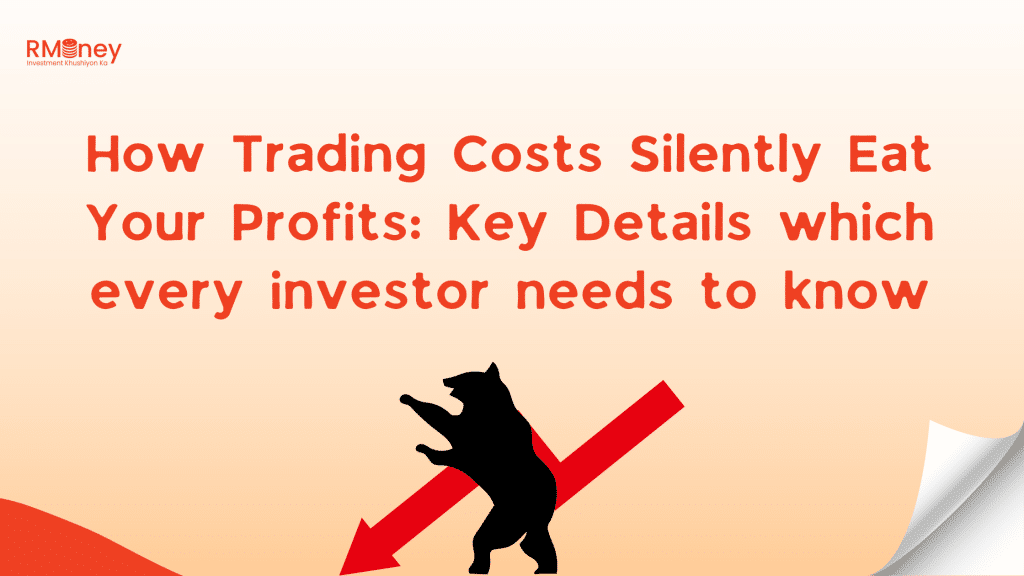 How Trading Costs Silently Eat Your Profits: Key Details which every investor needs to know