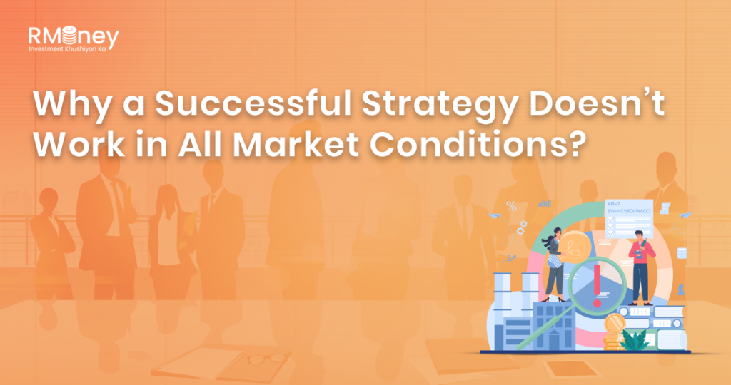 Why a Successful Strategy Doesn’t Work in All Market Conditions?