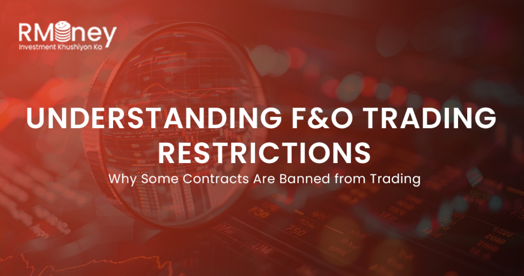 Understanding F&O Trading Restrictions: Why Some Contracts Are Banned from Trading