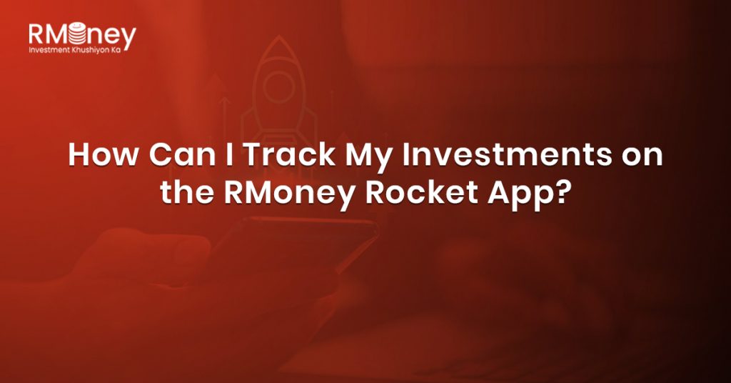 How Can I Track My Investments on the RMoney Rocket App?