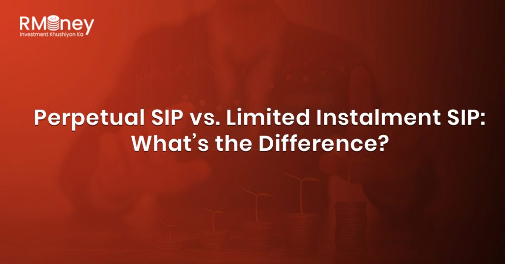 Perpetual SIP vs. Limited Instalment SIP: What’s the Difference?
