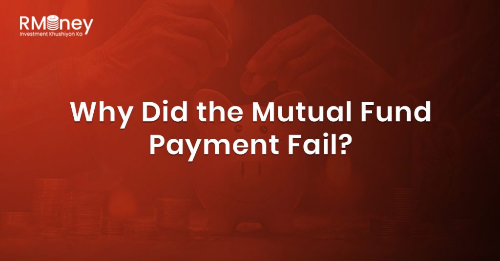 Why Did the Mutual Fund Payment Fail?
