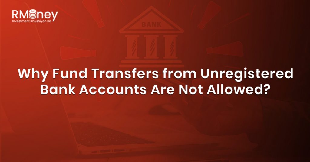 Why Fund Transfers from Unregistered Bank Accounts Are Not Allowed?
