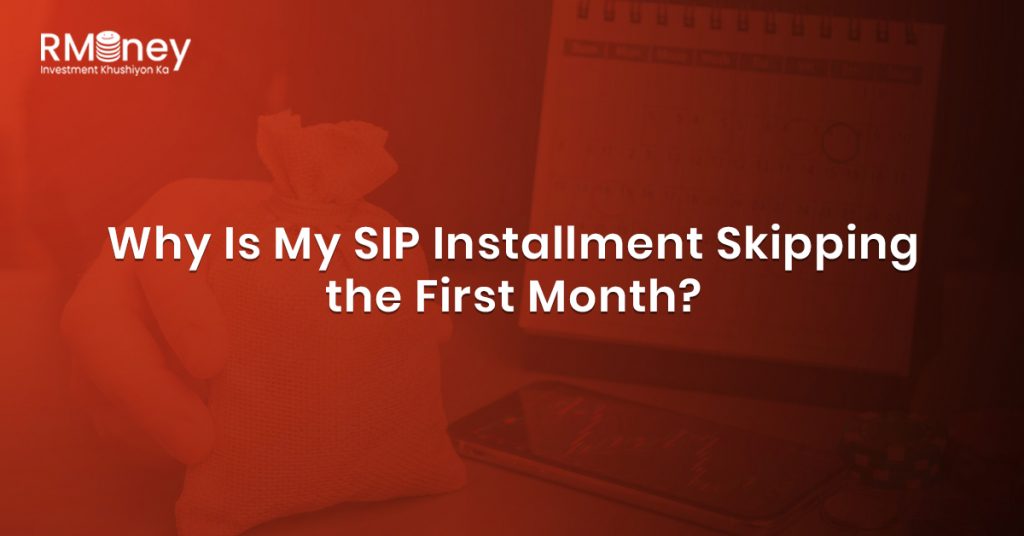 Why Is My SIP Installment Skipping the First Month?