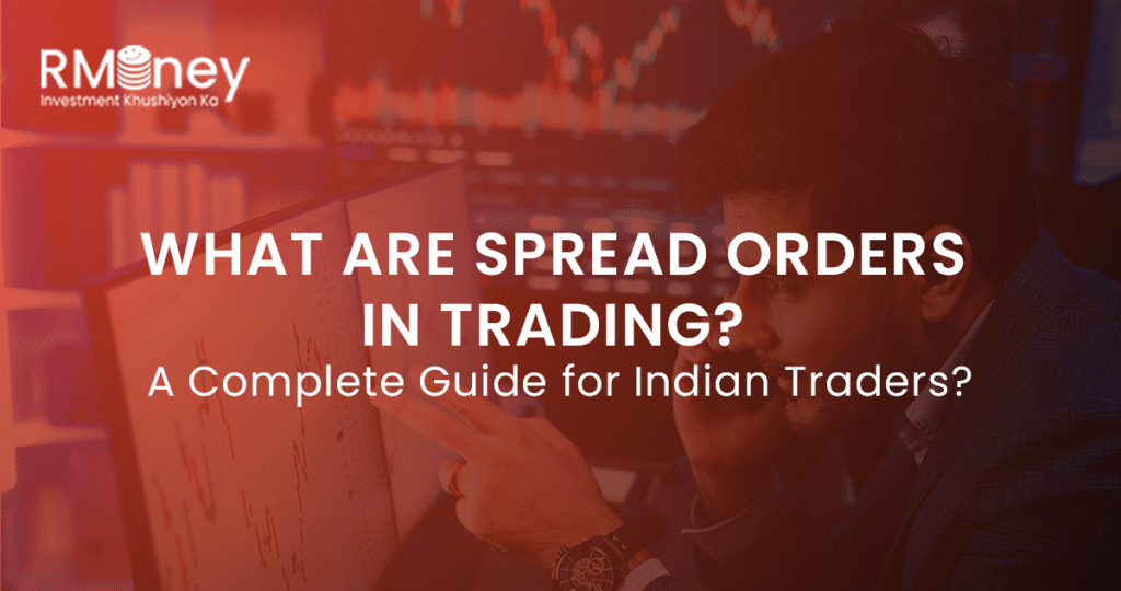What Are Spread Orders in Trading? A Complete Guide for Indian Traders?