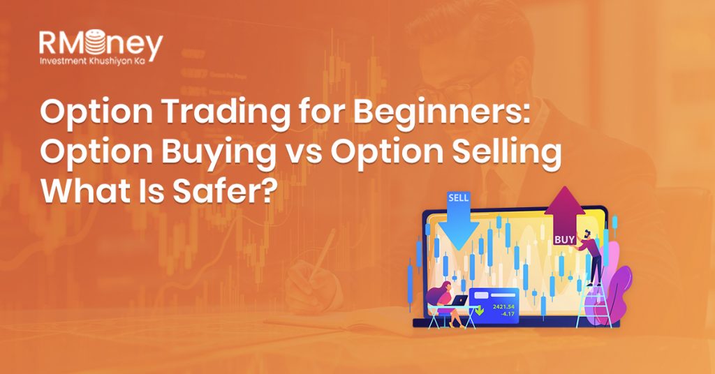 Option Trading for Beginners: Option Buying vs Option Selling – What Is Safer?