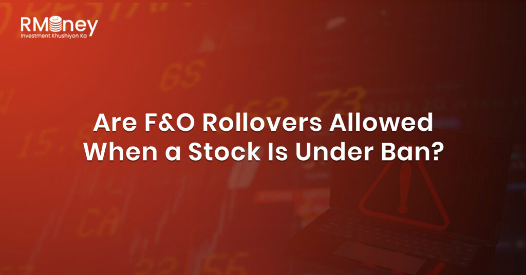 Are F&O Rollovers Allowed When a Stock Is Under Ban?