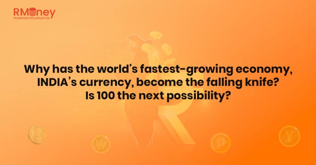 Why has the world’s fastest-growing economy, INDIA’s currency, become the falling knife? Is 100 the next possibility?