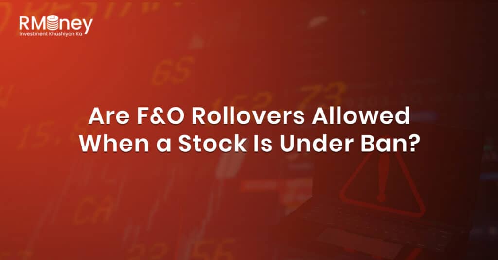Are F&O Rollovers Allowed When a Stock Is Under Ban?