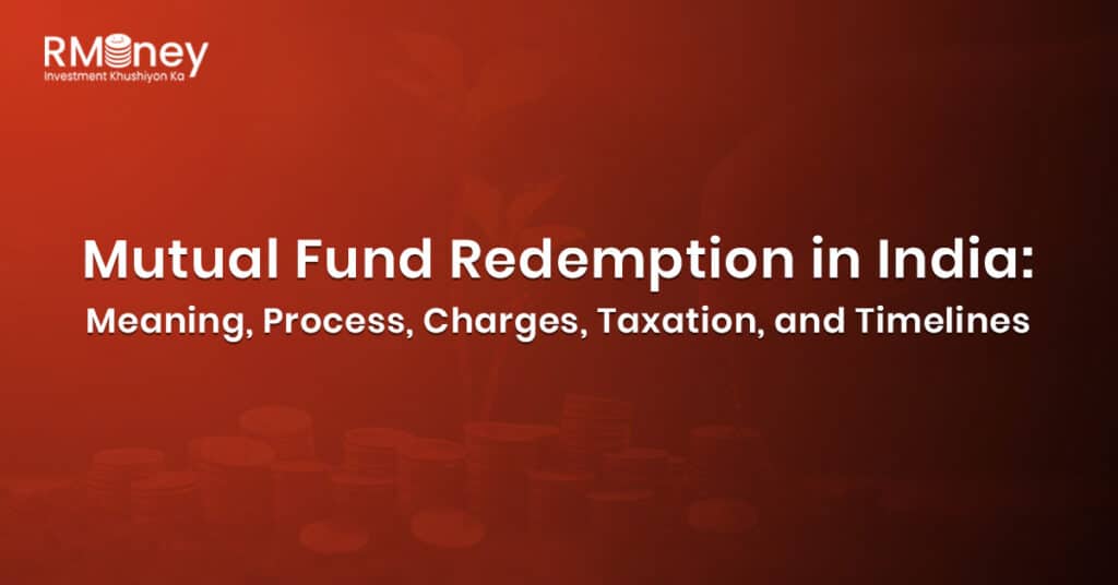 Mutual Fund Redemption in India: Meaning, Process, Charges, Taxation, and Timelines
